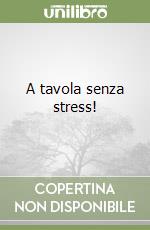 A tavola senza stress! libro