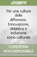 Per una cultura delle differenze. Innovazione, didattica e inclusione socio-culturale