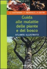 Guida alle malattie delle piante e del bosco. Atlante illustrato. Ediz. illustrata libro