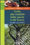 Guida alle malattie delle piante e del bosco. Atlante illustrato. Ediz. illustrata libro