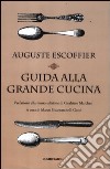 Guida alla grande cucina libro di Escoffier Auguste Gilbert Philéas Fetu Émile Guarnaschelli Gotti M. (cur.)