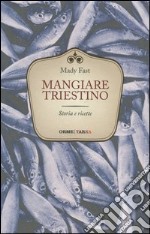 Mangiare triestino. Storie e ricette libro