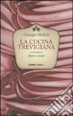 La cucina trevigiana. Storie e ricette libro