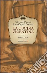 La cucina vicentina. Storie e ricette libro