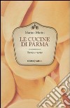 Le cucine di Parma. Storie e ricette libro