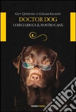 Doctor dog. Così ci educa il nostro cane libro