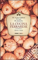 La cucina ferrarese. Storia e ricette libro