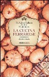 La cucina ferrarese. Storia e ricette libro di Iori Galluzzi Maria Alessandra Iori Narsete Jannotta Marco