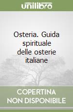 Osteria. Guida spirituale delle osterie italiane libro