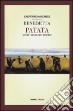 Benedetta patata. Storie, folclore, ricette libro