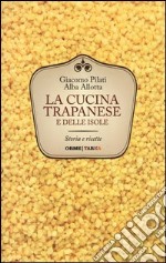 La cucina trapanese e delle isole. Storia e ricette libro