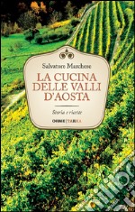 La cucina delle valli d'Aosta. Storia e ricette libro