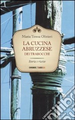 La cucina abruzzese dei trabocchi. Storia e ricette libro