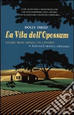 La vita dell'opossum. Vivere bene senza un lavoro e (quasi) senza denaro libro