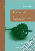 Green Up! Cosa puoi fare per rendere la tua casa più amica dell'ambiente. Una guida dalla A alla Z libro