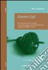 Green Up! Cosa puoi fare per rendere la tua casa più amica dell'ambiente. Una guida dalla A alla Z libro