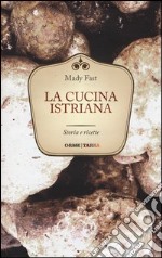 La cucina istriana. Storia e ricette libro