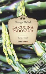 La cucina padovana. Storie e ricette libro