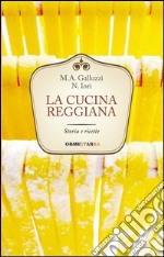 La cucina reggiana. Storia e ricette libro