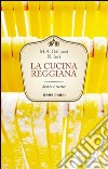 La cucina reggiana. Storia e ricette libro