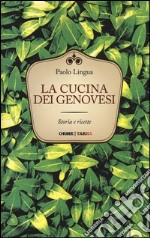 La cucina dei genovesi. Storia e ricette libro