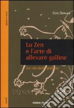 Lo zen e l'arte di allevare galline. La via delle galline libro