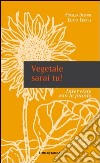 Vegetale sarai tu! Interviste con le piante libro