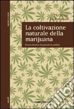 La coltivazione naturale della marijuana. Come tenere le piante in salute libro