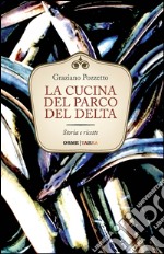 La cucina del Parco del Delta. Storia e ricette libro