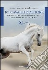 101 cavalli d'autore. Da Dostoevskij a Twain, da Alfieri a Pavese le più belle pagine sui cavalli libro