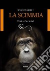 La scimmia. Storia, mito e realtà libro