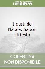 I gusti del Natale. Sapori di festa libro