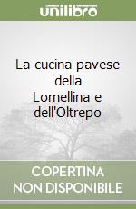 La cucina pavese della Lomellina e dell'Oltrepo libro