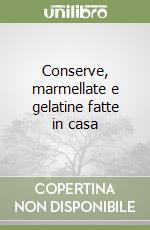 Conserve, marmellate e gelatine fatte in casa libro