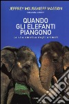 Quando gli elefanti piangono. La vita emotiva degli animali libro