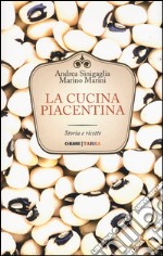 La cucina piacentina. Storia e ricette libro