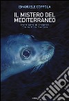 Il mistero del Mediterraneo. Trent'anni di incontri con la foca monaca. Ediz. illustrata libro di Coppola Emanuele