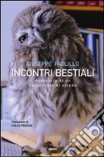 Incontri bestiali. Avventure di un naturalista di strada libro