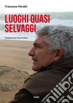 Luoghi quasi selvaggi libro