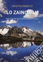 Lo zaino blu. Dalle cime dei monti alla montagna interiore