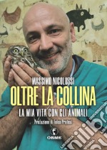 Oltre la collina. La mia vita con gli animali libro