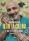 Oltre la collina. La mia vita con gli animali libro