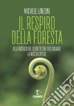 Il respiro della foresta. Alla ricerca del segreto che può salvare la nostra specie libro