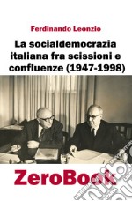 La socialdemocrazia italiana fra scissioni e confluenze (1947-1998) libro