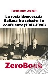 La socialdemocrazia italiana fra scissioni e confluenze (1947-1998) libro di Leonzio Ferdinando