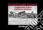 Perduti luoghi ritrovati. Poggioreale antica. Ediz. italiana e inglese libro