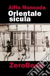 Orientale sicula. Proebbido entrari ed altri racconti libro di Moncada Alfio