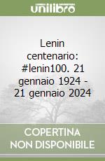 Lenin centenario: #lenin100. 21 gennaio 1924 - 21 gennaio 2024