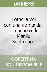 Torno a voi con una domanda. Un ricordo di Manlio Sgalambro libro
