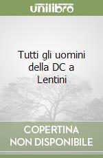 Tutti gli uomini della DC a Lentini libro